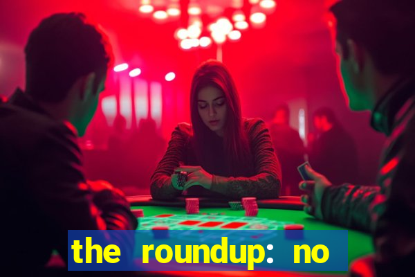 the roundup: no way out online legendado